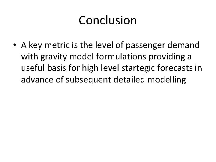 Conclusion • A key metric is the level of passenger demand with gravity model