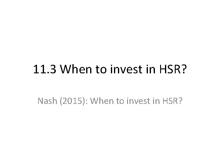 11. 3 When to invest in HSR? Nash (2015): When to invest in HSR?