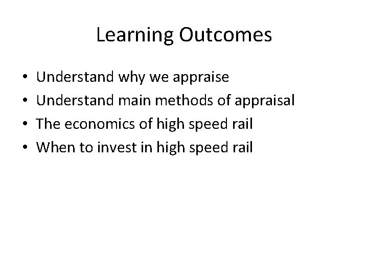 Learning Outcomes • • Understand why we appraise Understand main methods of appraisal The