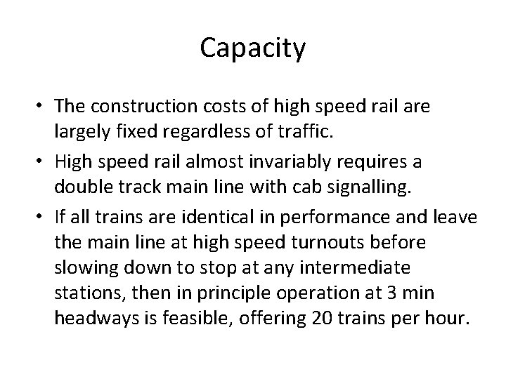 Capacity • The construction costs of high speed rail are largely fixed regardless of