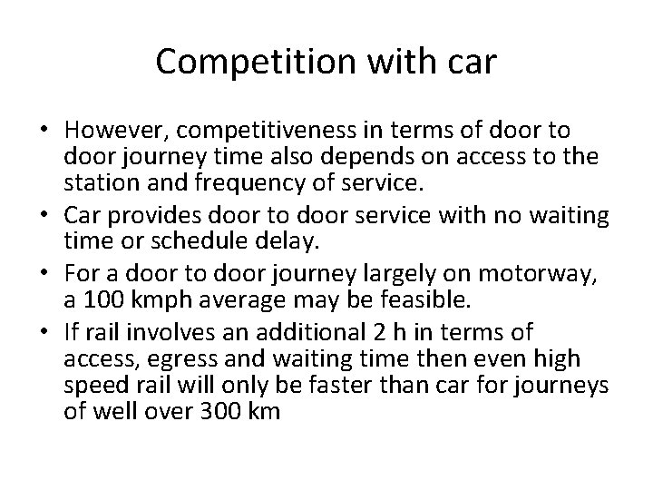 Competition with car • However, competitiveness in terms of door to door journey time