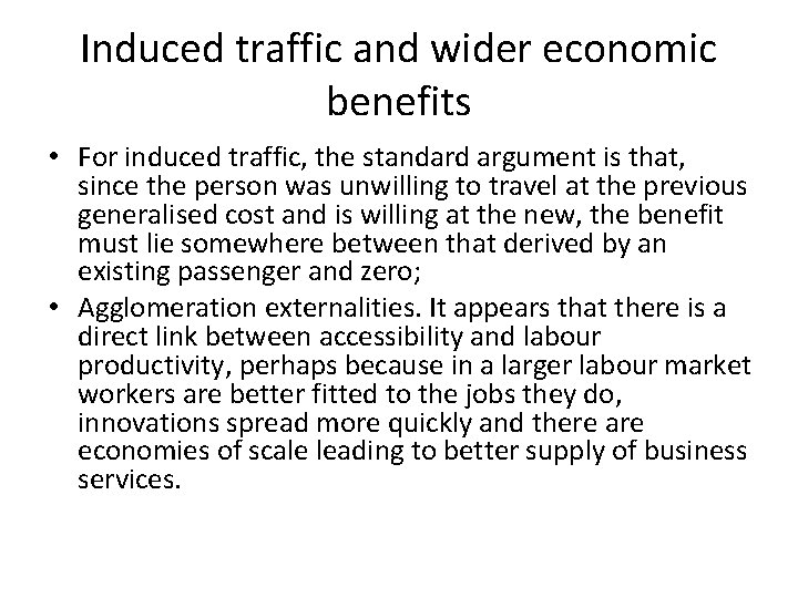 Induced traffic and wider economic benefits • For induced traffic, the standard argument is