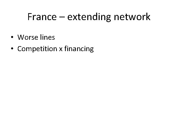 France – extending network • Worse lines • Competition x financing 