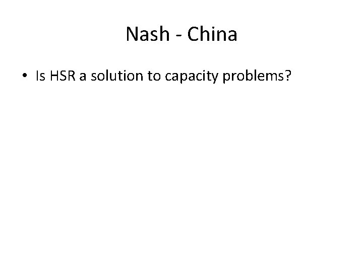 Nash - China • Is HSR a solution to capacity problems? 
