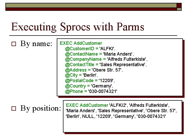Executing Sprocs with Parms o o By name: EXEC Add. Customer @Customer. ID =