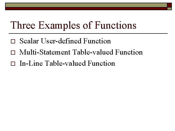 Three Examples of Functions o o o Scalar User-defined Function Multi-Statement Table-valued Function In-Line