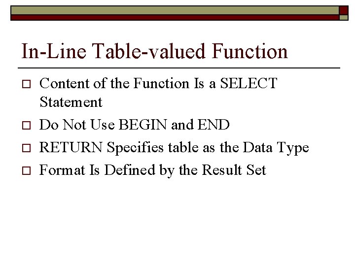 In-Line Table-valued Function o o Content of the Function Is a SELECT Statement Do