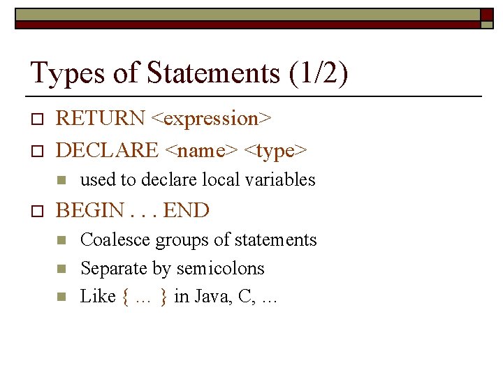 Types of Statements (1/2) o o RETURN <expression> DECLARE <name> <type> n o used