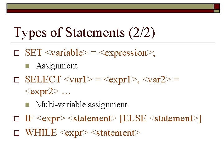 Types of Statements (2/2) o SET <variable> = <expression>; n o SELECT <var 1>