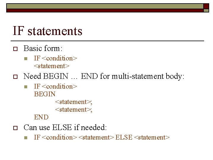 IF statements o Basic form: n o Need BEGIN … END for multi-statement body: