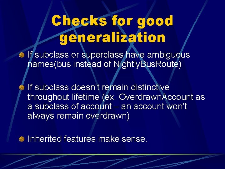 Checks for good generalization If subclass or superclass have ambiguous names(bus instead of Nightly.