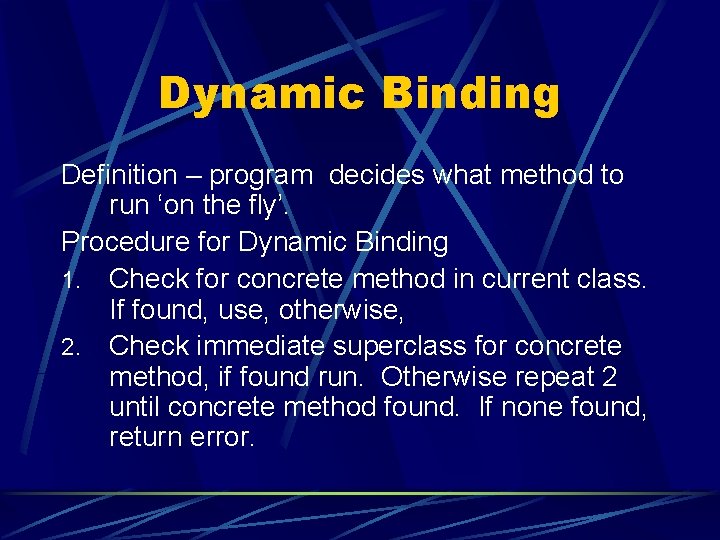 Dynamic Binding Definition – program decides what method to run ‘on the fly’. Procedure