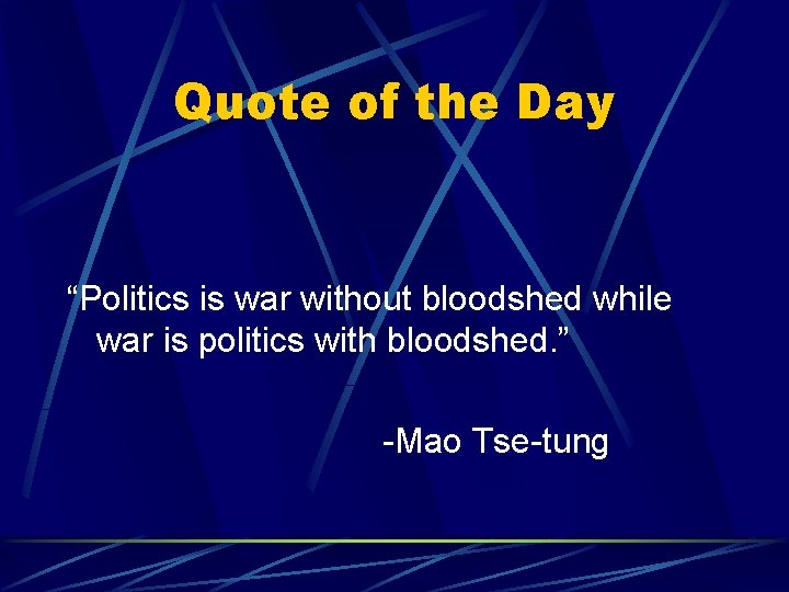Quote of the Day “Politics is war without bloodshed while war is politics with