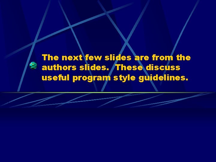 The next few slides are from the authors slides. These discuss useful program style