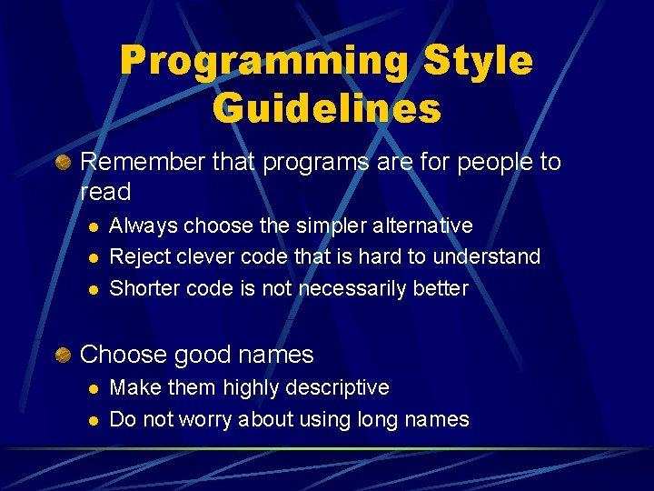 Programming Style Guidelines Remember that programs are for people to read l l l