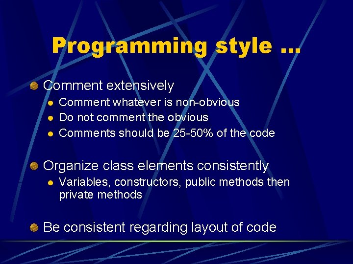 Programming style … Comment extensively l l l Comment whatever is non-obvious Do not