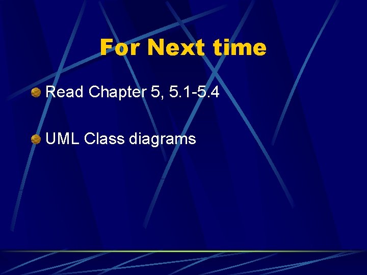 For Next time Read Chapter 5, 5. 1 -5. 4 UML Class diagrams 