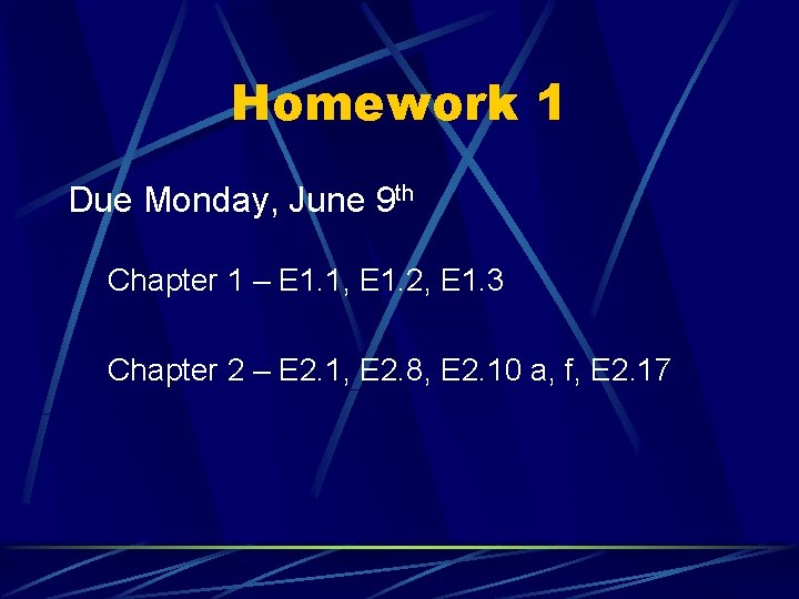 Homework 1 Due Monday, June 9 th Chapter 1 – E 1. 1, E