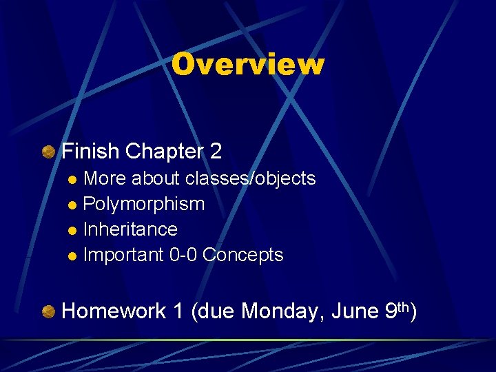Overview Finish Chapter 2 More about classes/objects l Polymorphism l Inheritance l Important 0