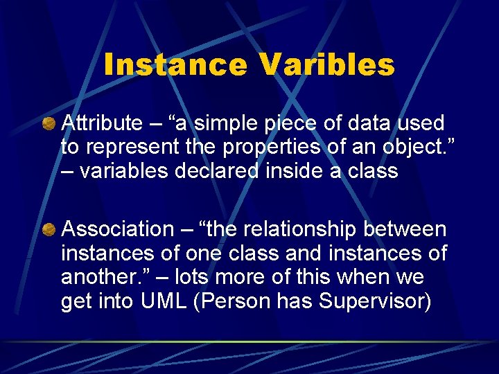 Instance Varibles Attribute – “a simple piece of data used to represent the properties