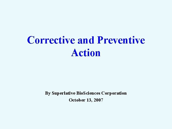 Corrective and Preventive Action By Superlative Bio. Sciences Corporation October 13, 2007 