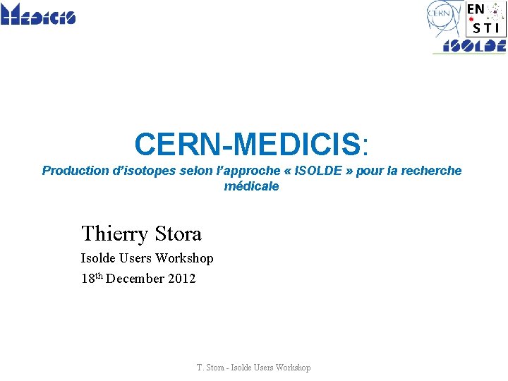 CERN-MEDICIS: Production d’isotopes selon l’approche « ISOLDE » pour la recherche médicale Thierry Stora