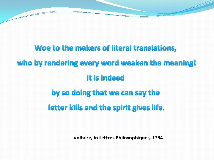 Woe to the makers of literal translations, who by rendering every word weaken the Woe to the makers of literal translations, who by rendering every word weaken the