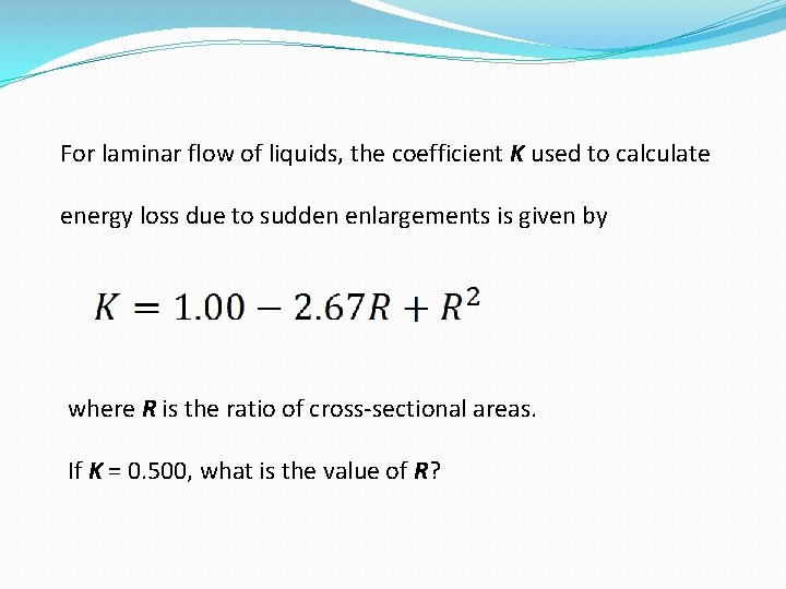 For laminar flow of liquids, the coefficient K used to calculate energy loss due