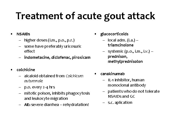 Treatment of acute gout attack • NSAIDs • glucocorticoids – higher doses (i. m.