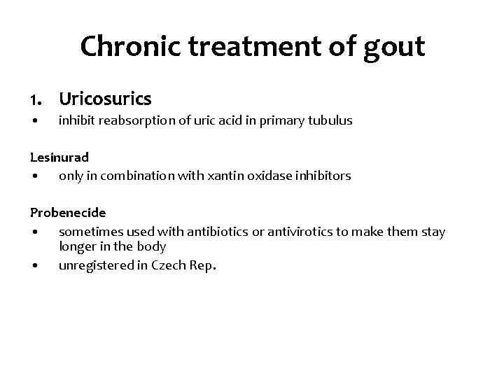 Chronic treatment of gout 1. Uricosurics • inhibit reabsorption of uric acid in primary