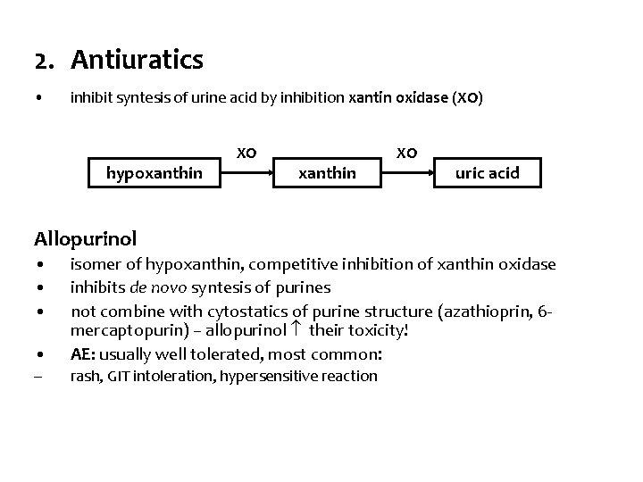 2. Antiuratics • inhibit syntesis of urine acid by inhibition xantin oxidase (XO) hypoxanthin