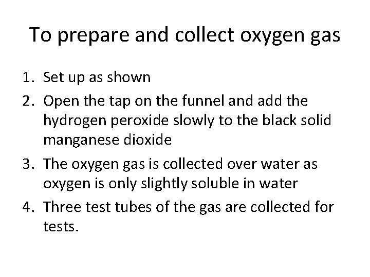 To prepare and collect oxygen gas 1. Set up as shown 2. Open the To prepare and collect oxygen gas 1. Set up as shown 2. Open the
