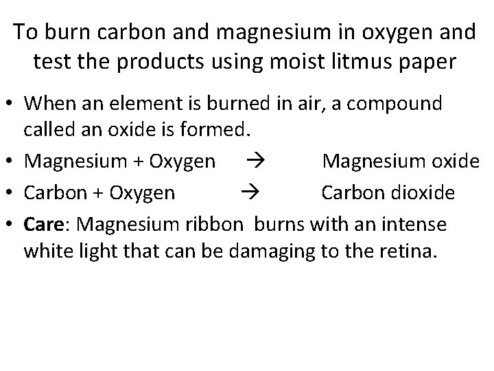 To burn carbon and magnesium in oxygen and test the products using moist litmus To burn carbon and magnesium in oxygen and test the products using moist litmus