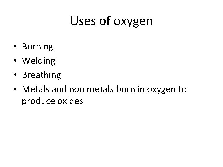 Uses of oxygen • • Burning Welding Breathing Metals and non metals burn in Uses of oxygen • • Burning Welding Breathing Metals and non metals burn in