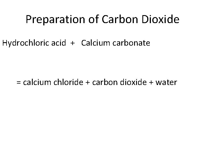 Preparation of Carbon Dioxide Hydrochloric acid + Calcium carbonate = calcium chloride + carbon Preparation of Carbon Dioxide Hydrochloric acid + Calcium carbonate = calcium chloride + carbon
