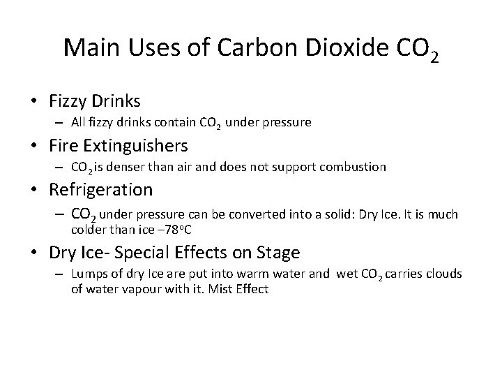 Main Uses of Carbon Dioxide CO 2 • Fizzy Drinks – All fizzy drinks Main Uses of Carbon Dioxide CO 2 • Fizzy Drinks – All fizzy drinks