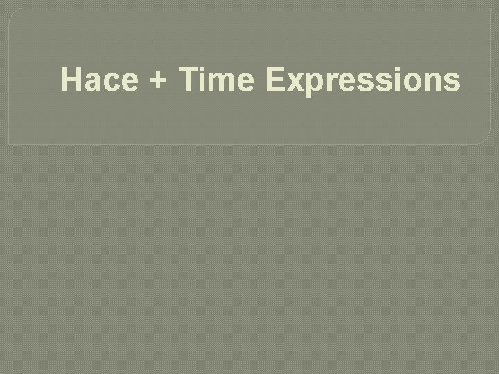 Hace + Time Expressions 