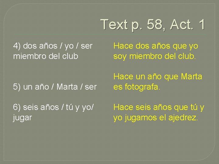 Text p. 58, Act. 1 4) dos años / yo / ser miembro del