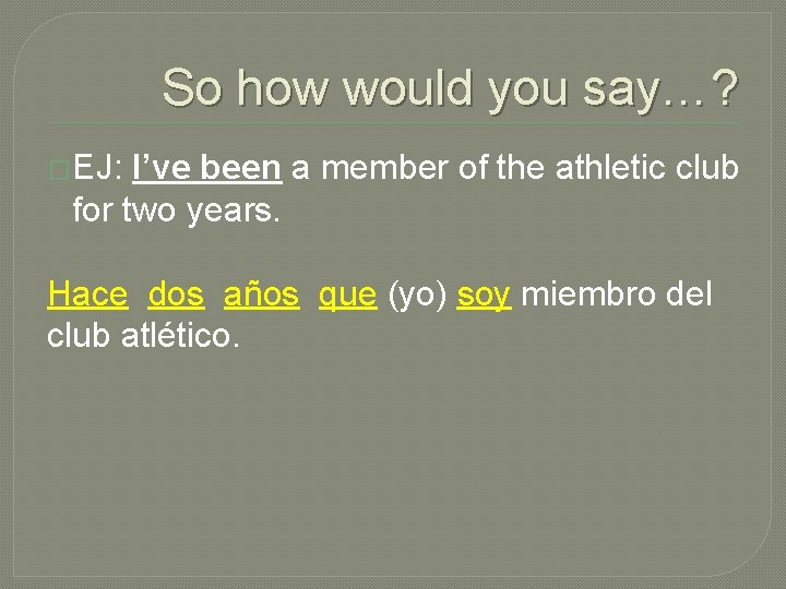 So how would you say…? �EJ: I’ve been a member of the athletic club