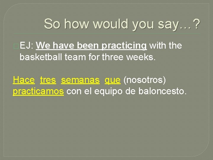 So how would you say…? �EJ: We have been practicing with the basketball team