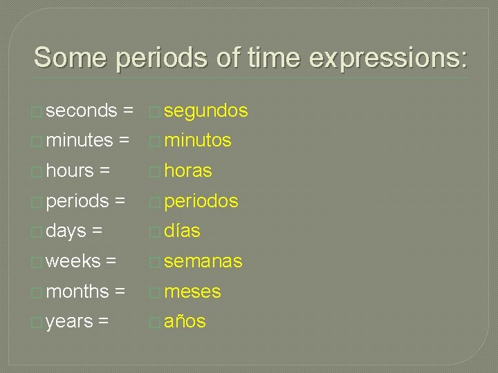 Some periods of time expressions: � seconds � minutes � hours = = �