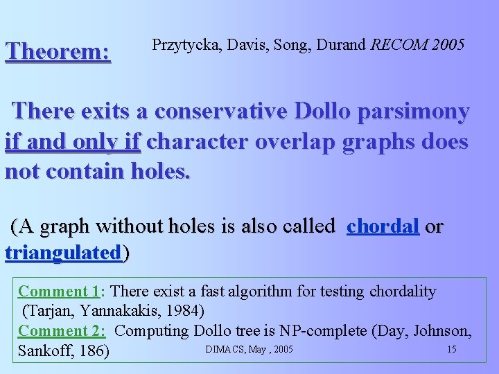 Theorem: Przytycka, Davis, Song, Durand RECOM 2005 There exits a conservative Dollo parsimony if Theorem: Przytycka, Davis, Song, Durand RECOM 2005 There exits a conservative Dollo parsimony if
