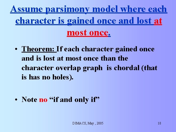 Assume parsimony model where each character is gained once and lost at most once. Assume parsimony model where each character is gained once and lost at most once.