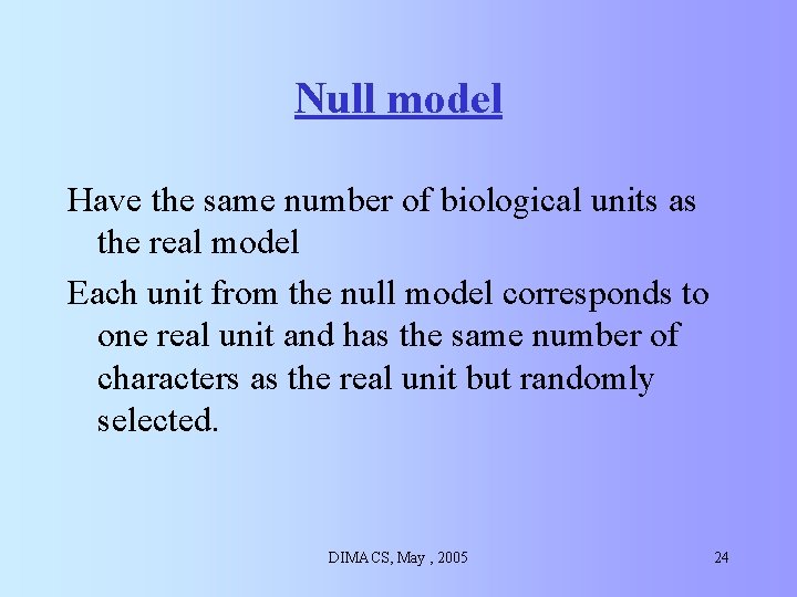 Null model Have the same number of biological units as the real model Each Null model Have the same number of biological units as the real model Each