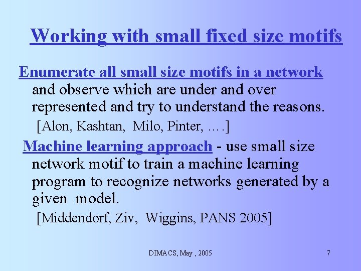 Working with small fixed size motifs Enumerate all small size motifs in a network Working with small fixed size motifs Enumerate all small size motifs in a network