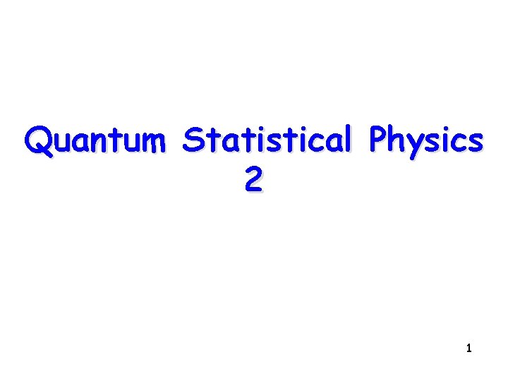 Quantum Statistical Physics 2 1 