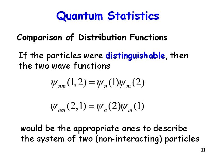 Quantum Statistics Comparison of Distribution Functions If the particles were distinguishable, then the two