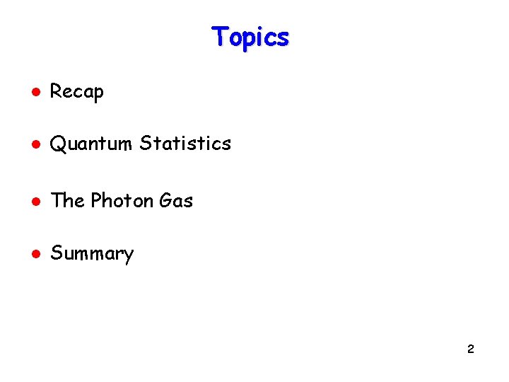 Topics l Recap l Quantum Statistics l The Photon Gas l Summary 2 