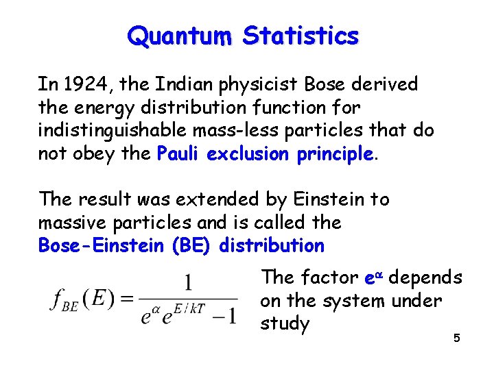 Quantum Statistics In 1924, the Indian physicist Bose derived the energy distribution function for
