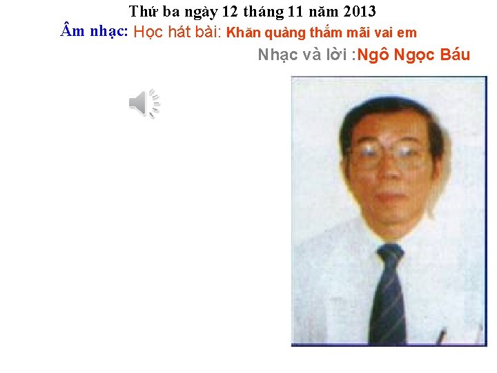 Thứ ba ngày 12 tháng 11 năm 2013 m nhạc: Học hát bài: Khăn